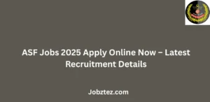 ASF Jobs 2025 Apply Online Now Latest Recruitment Details