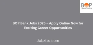 BOP Bank Jobs 2025 Apply Online Now for Exciting Career Opportunities