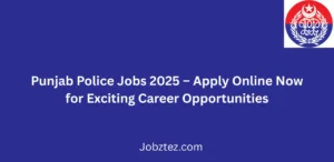 Punjab Police Jobs 2025 Apply Online Now for Exciting Career Opportunities